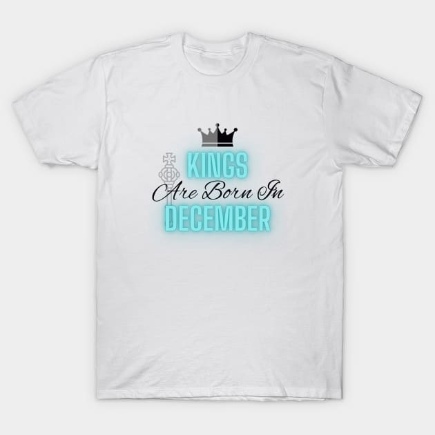 Kings are born in December - Quote T-Shirt by SemDesigns